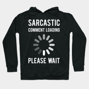 Sarcastic Comment Loading Hoodie